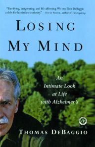 Title: Losing My Mind: An Intimate Look at Life with Alzheimer's, Author: Thomas DeBaggio