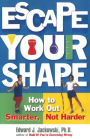Escape Your Shape: How to Work Out Smarter, Not Harder