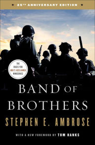 Title: Band of Brothers: E Company, 506th Regiment, 101st Airborne from Normandy to Hitler's Eagle's Nest, Author: Stephen E. Ambrose