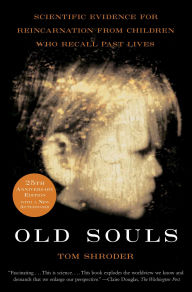 Title: Old Souls: Compelling Evidence from Children Who Remember Past Lives, Author: Thomas Shroder