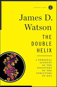 Title: The Double Helix: A Personal Account of the Discovery of the Structure of DNA, Author: James D. Watson