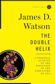 Title: The Double Helix: A Personal Account of the Discovery of the Structure of DNA, Author: James D. Watson Ph.D.