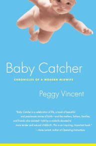 Title: Baby Catcher: Chronicles of a Modern Midwife, Author: Peggy Vincent