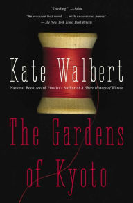 Title: The Gardens of Kyoto: A Novel, Author: Kate Walbert