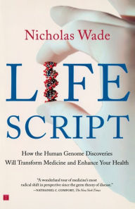 Title: Life Script: How the Human Genome Discoveries Will Transform Medicine and Enhance Your Health, Author: Nicholas Wade