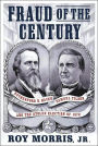 Fraud of the Century: Rutherford B. Hayes, Samuel Tilden, and the Stolen Election of 1876