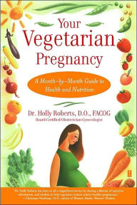 Title: Your Vegetarian Pregnancy: A Month-by-Month Guide to Health and Nutrition, Author: Holly Roberts