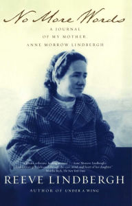 Title: No More Words: A Journal of My Mother, Anne Morrow Lindbergh, Author: Reeve Lindbergh