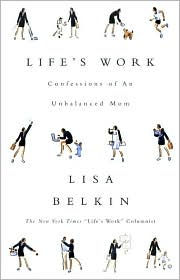 Life's Work: Confessions of an Unbalanced Mom