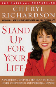 Title: Stand Up for Your Life: A Practical Step-by-Step Plan to Build Inner Confidence and Personal Power, Author: Cheryl Richardson