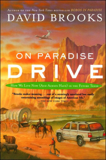 On Paradise Drive: How We Live Now (And Always Have) in the Future Tense by  David Brooks, Paperback Barnes  Noble®