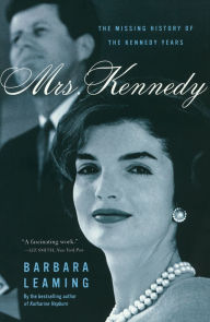 Title: Mrs. Kennedy: The Missing History of the Kennedy Years, Author: Barbara Leaming
