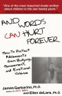 And Words Can Hurt Forever: How to Protect Adolescents from Bullying, Harassment, and Emotional Violence