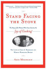 Stand Facing the Stove: The Story of the Women Who Gave America The Joy of Cooking: The Lives of Erma S. Rombauer and Marion Rombauer