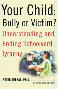 Title: Your Child: Bully or Victim?, Author: Peter Sheras Ph.D.