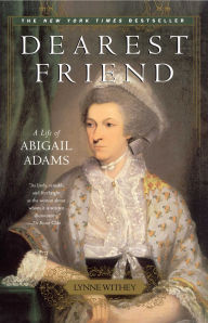 Title: Dearest Friend: A Life of Abigail Adams, Author: Lynne Withey