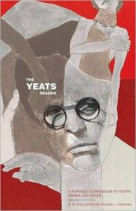 The Yeats Reader: A Portable Compendium of Poetry, Drama, and Prose (Revised Edition)