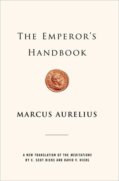 The Emperor's Handbook: A New Translation of The Meditations [Book]