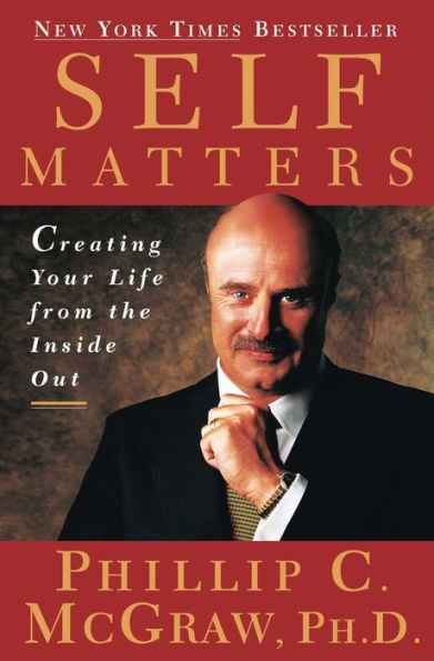 Self Matters: Creating Your Life From the Inside Out