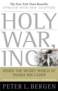 Title: Holy War, Inc.: Inside the Secret World of Osama bin Laden, Author: Peter L. Bergen
