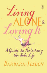 Living Alone & Loving It: A Guide to Relishing the Solo Life
