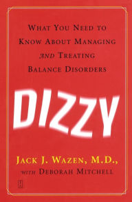 Dizzy: What You Need to Know about Managing and Treating Balance Disorders