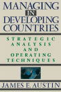 Managing In Developing Countries: Strategic Analysis and Operating Techniques