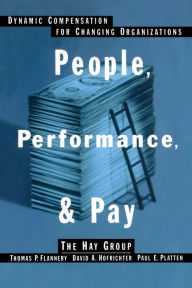 Title: People, Performance, and Pay: Dynamic Compensation for Changing Organizations, Author: Thomas P. Flannery