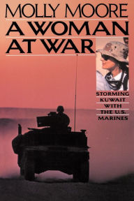 Title: A Woman at War: Storming Kuwait with the U.S. Marines, Author: Marianne Moore