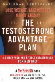 Title: The Testosterone Advantage Plan: Lose Weight, Gain Muscle, Boost Energy, Author: Lou Schuler