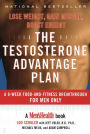 The Testosterone Advantage Plan: Lose Weight, Gain Muscle, Boost Energy