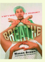 Title: Breathe: A Guy's Guide to Pregnancy, Author: Mason Brown