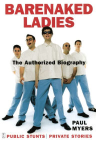 Title: Barenaked Ladies: Public Stunts, Private Stories, Author: Paul Myers