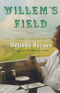 Title: Willem's Field: A Novel, Author: Melinda Haynes