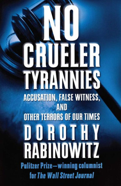 No Crueler Tyrannies: Accusation, False Witness, and Other Terrors of Our Times