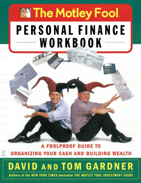 The Motley Fool Personal Finance Workbook A Foolproof Guide To Organizing Your Cash And 6915