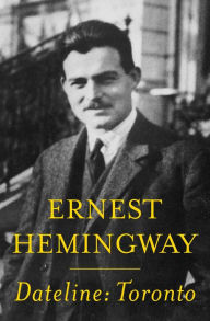 Title: Dateline: Toronto, Author: Ernest Hemingway