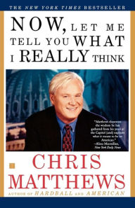 Title: Now, Let Me Tell You What I Really Think, Author: Chris Matthews