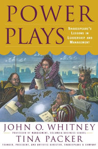 Title: Power Plays: Shakespeare's Lessons in Leadership and Management, Author: John O. Whitney