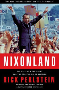 Title: Nixonland: The Rise of a President and the Fracturing of America, Author: Rick  Perlstein