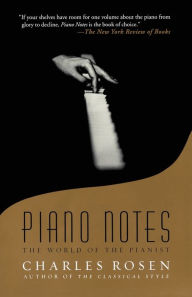 Title: Piano Notes: The World of the Pianist, Author: Charles Rosen