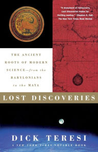 Title: Lost Discoveries: The Ancient Roots of Modern Science-- from the Babylonians to the Maya, Author: Dick Teresi