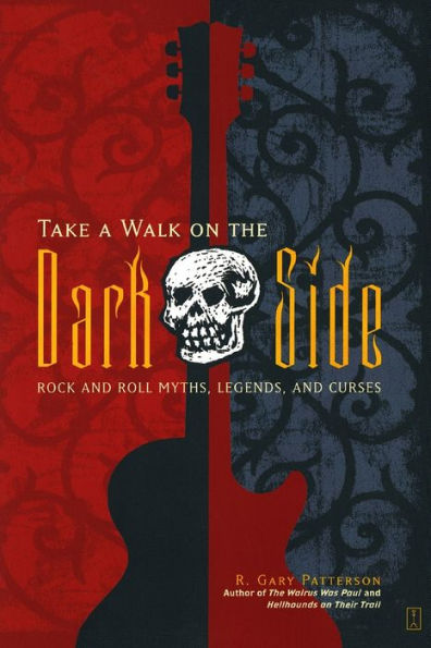 Take a Walk on the Dark Side: Rock and Roll Myths, Legends, and Curses