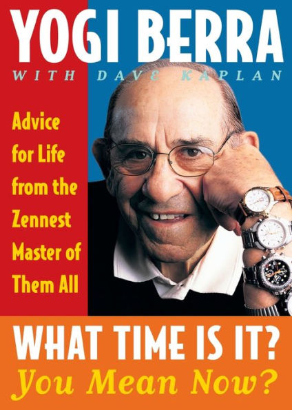 What Time Is It? You Mean Now?: Advice for Life from the Zennest Master of Them All