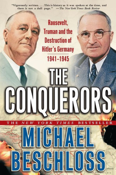 The Conquerors: Roosevelt, Truman and the Destruction of Hitler's Germany, 1941-1945