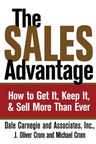 Title: The Sales Advantage: How to Get It, Keep It, and Sell More Than Ever, Author: Dale Carnegie