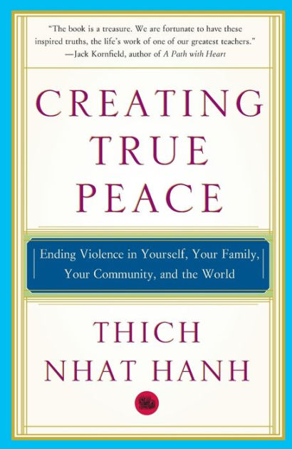 Creating True Peace Ending Violence in Yourself Your Family Your Community and the World