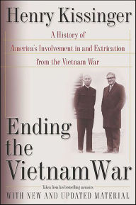 Title: Ending the Vietnam War: A History of America's Involvement in and Extrication from the Vietnam War, Author: Henry Kissinger