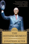 Alternative view 1 of The Defining Moment: FDR's Hundred Days and the Triumph of Hope