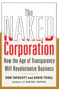 Title: The Naked Corporation: How the Age of Transparency Will Revolutionize Business, Author: Don Tapscott